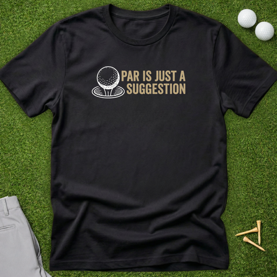 Par Is Just A Suggestion T-Shirt
