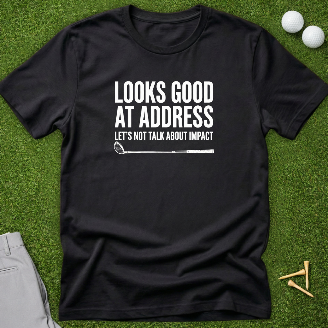 Looks Good At Address T-Shirt