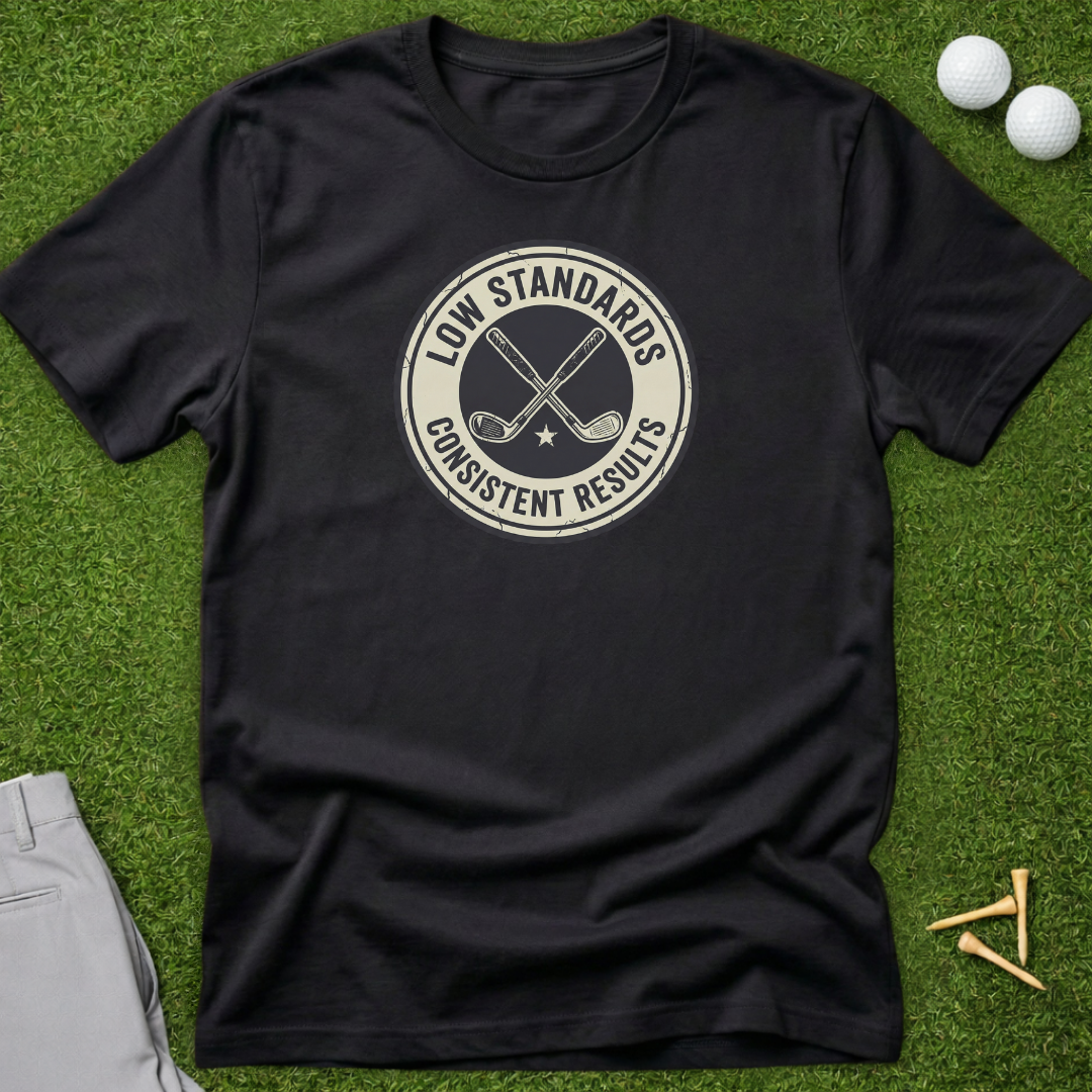 Low Standards, Consistent Results Badge T-Shirt