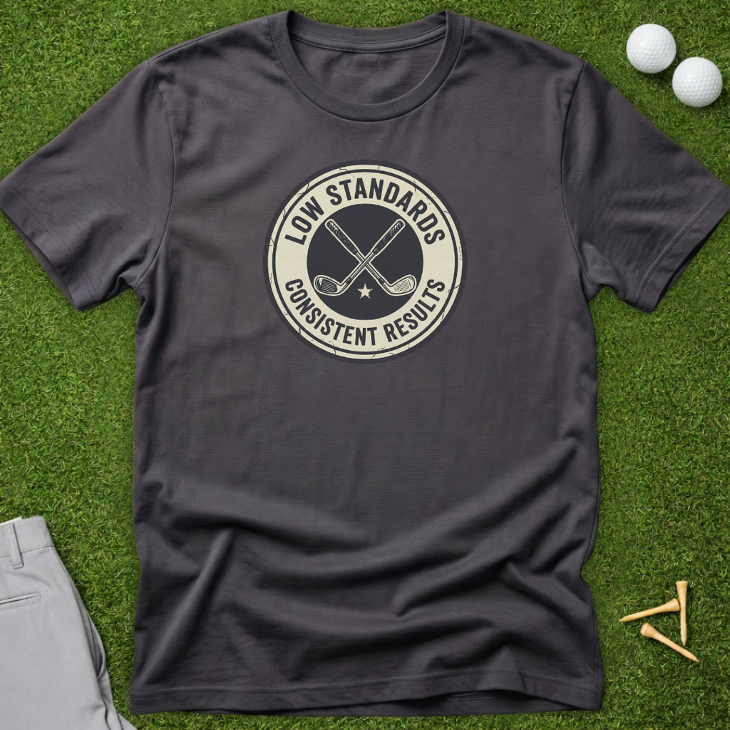 Low Standards, Consistent Results Badge T-Shirt