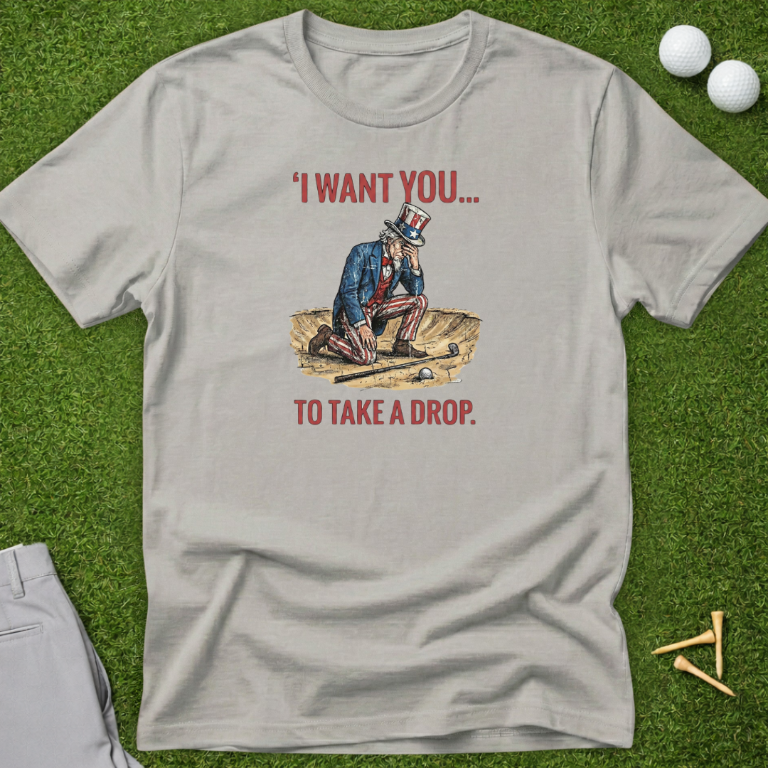 I Want You...To Take A Drop T-Shirt