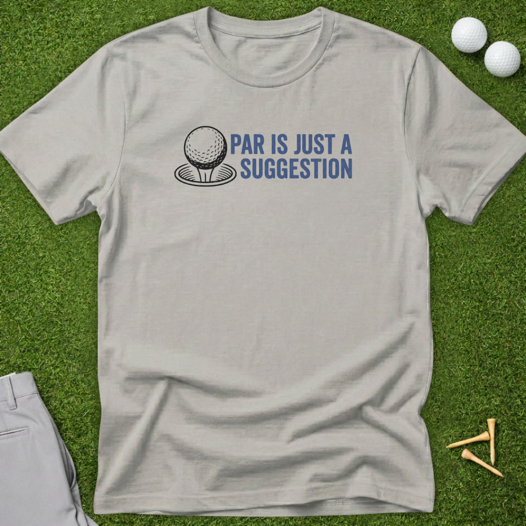 Par Is Just A Suggestion T-Shirt