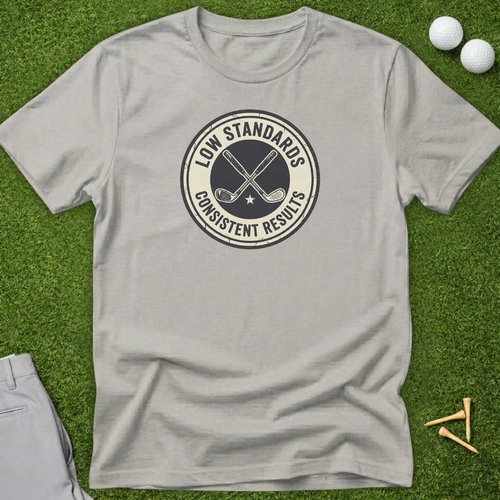 Low Standards, Consistent Results Badge T-Shirt