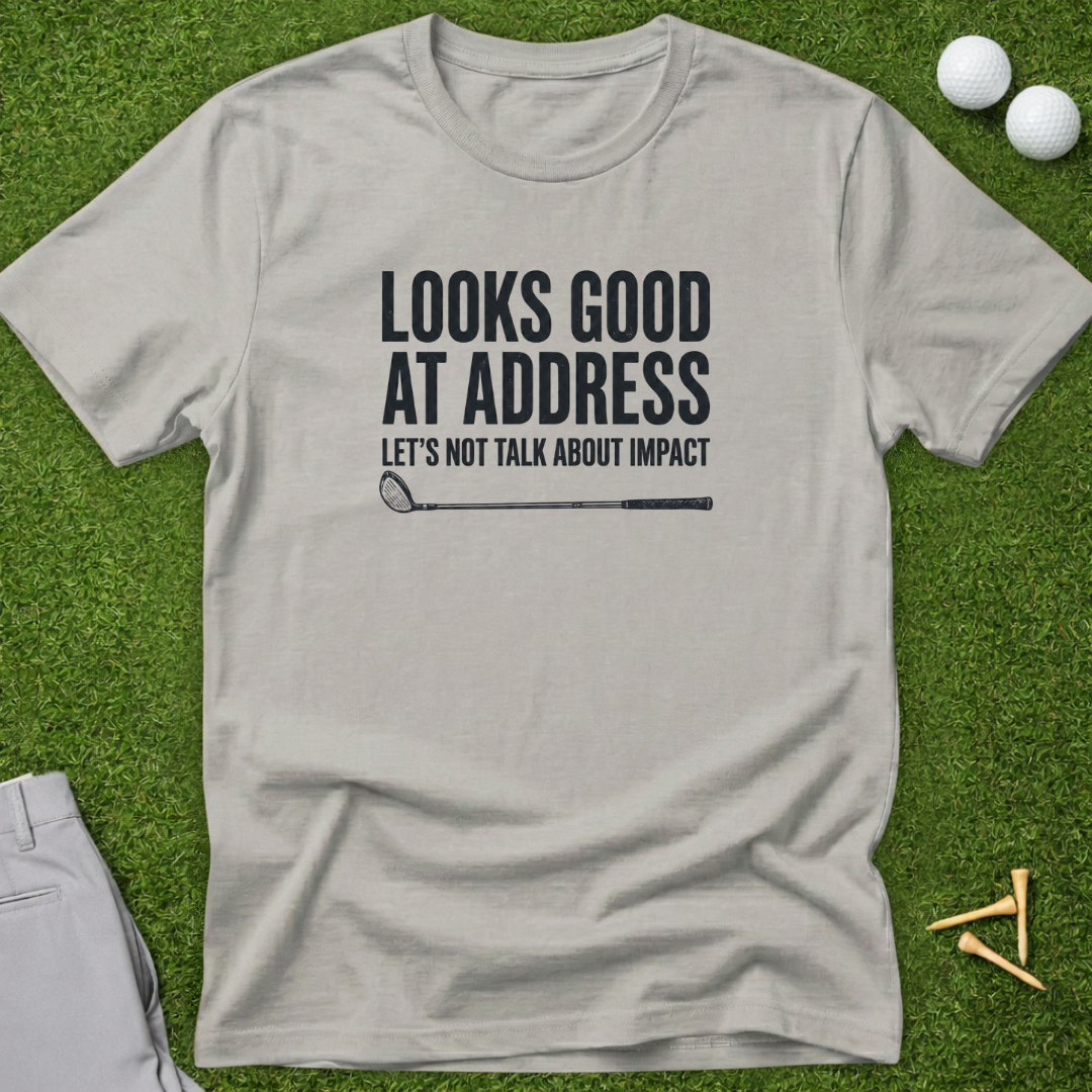Looks Good At Address T-Shirt