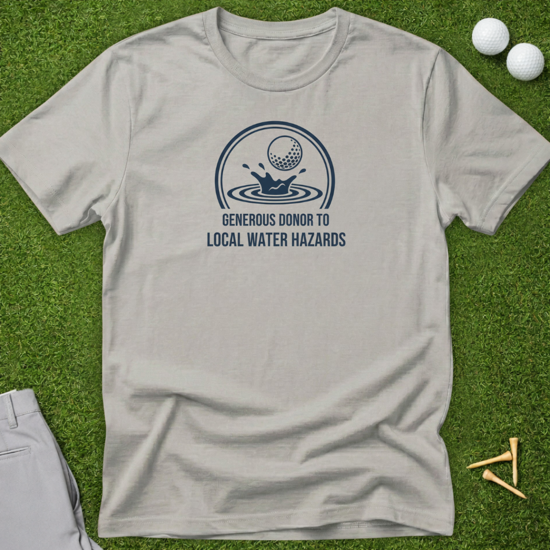 Generous Donor To Local Water Hazards T-Shirt