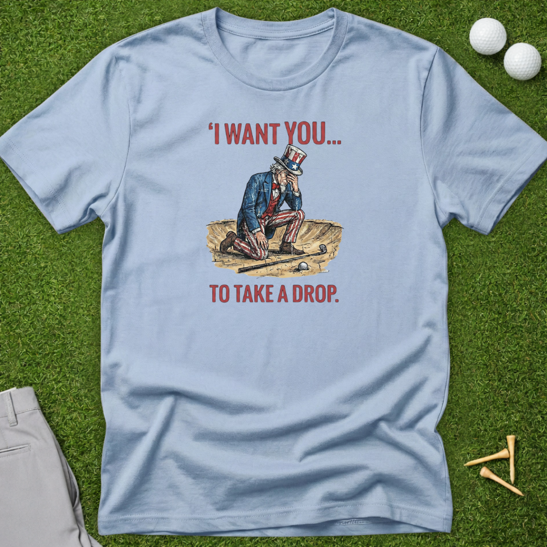 I Want You...To Take A Drop T-Shirt