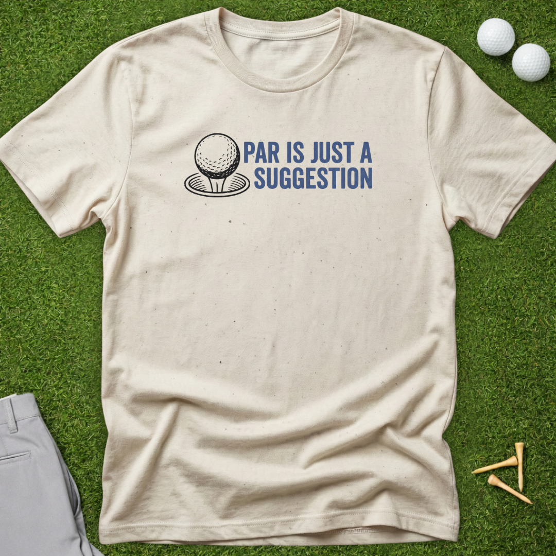 Par Is Just A Suggestion T-Shirt
