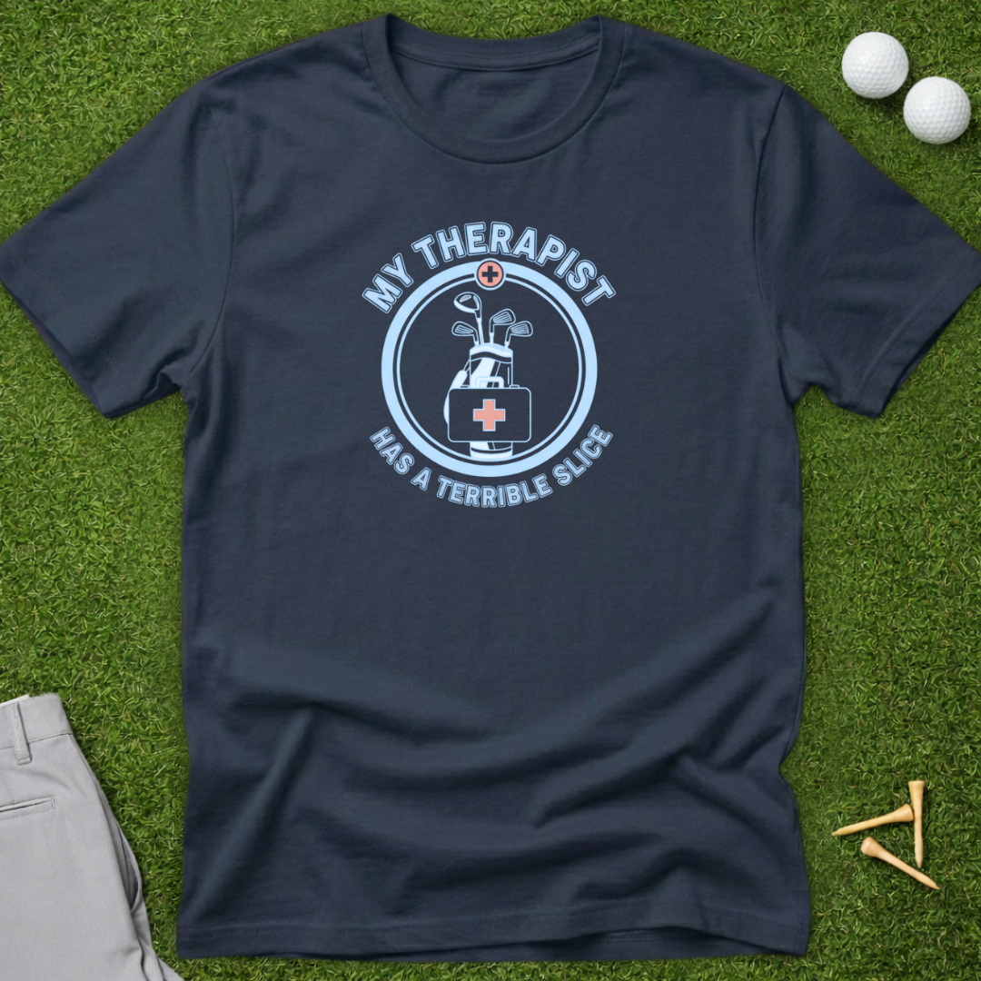 My Therapist Has A Terrible Slice T-Shirt