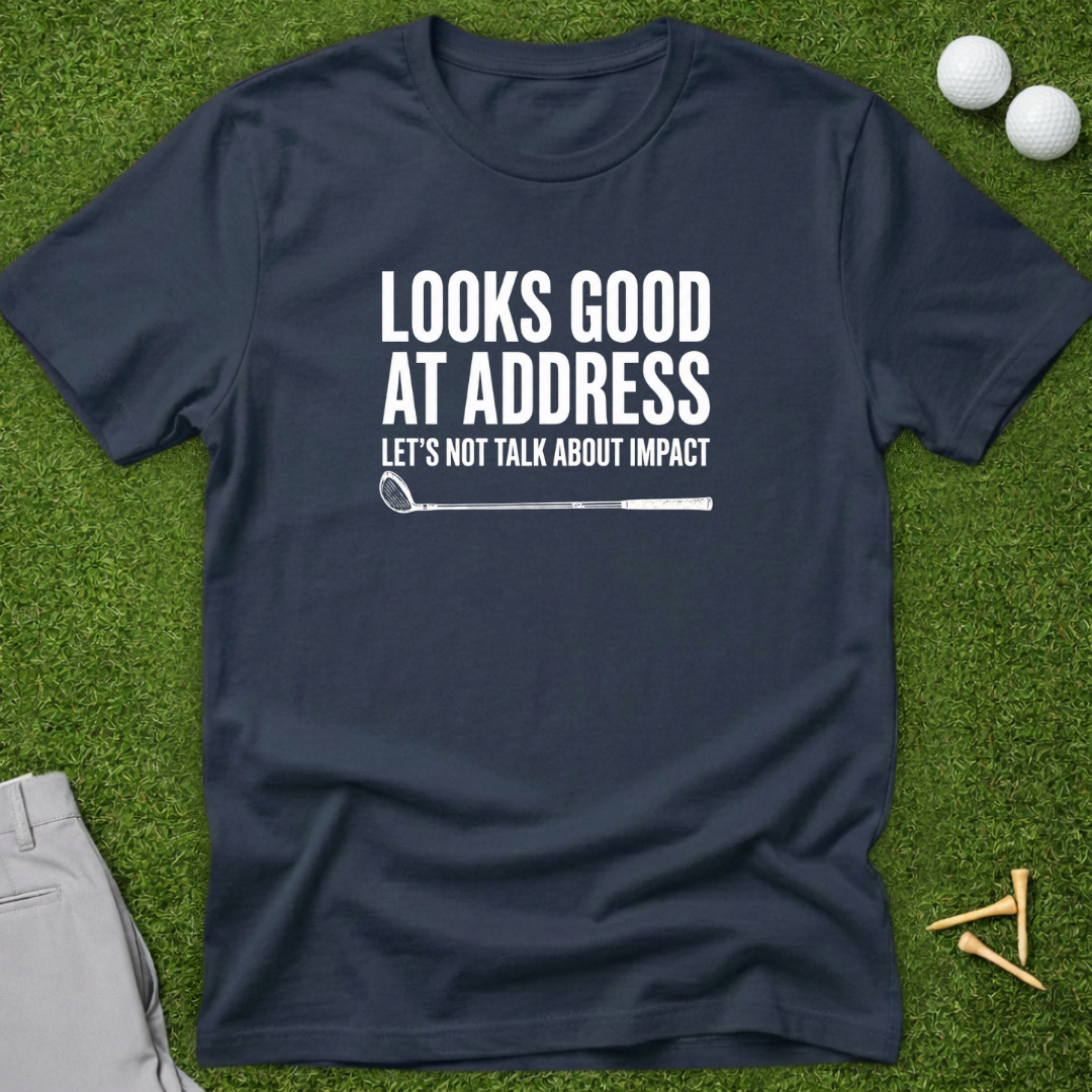 Looks Good At Address T-Shirt