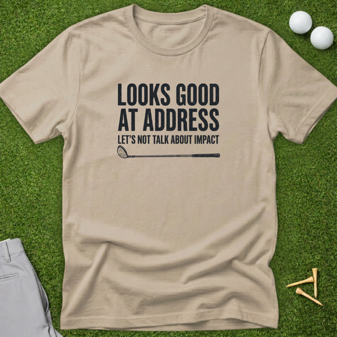 Looks Good At Address T-Shirt
