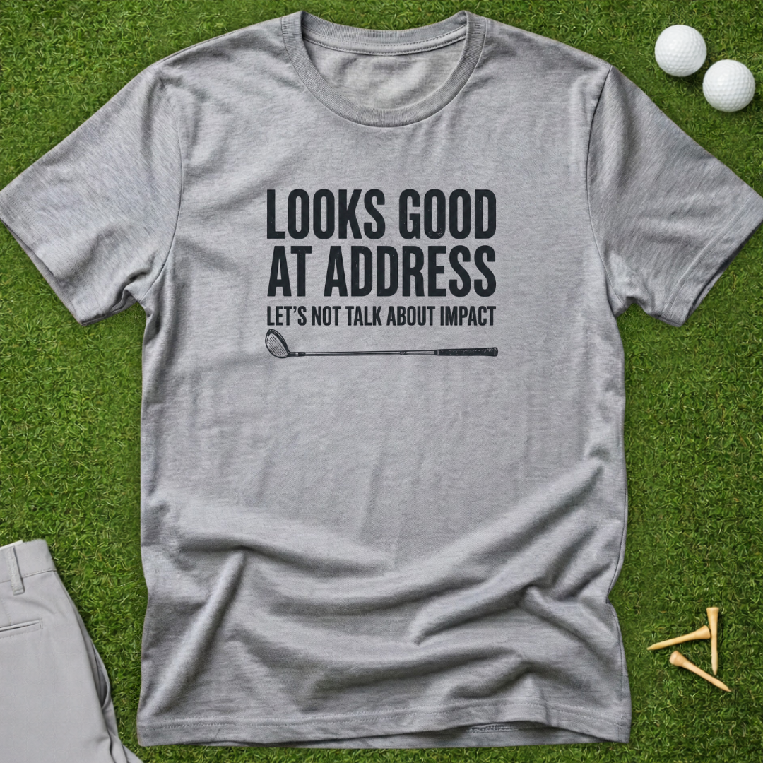 Looks Good At Address T-Shirt