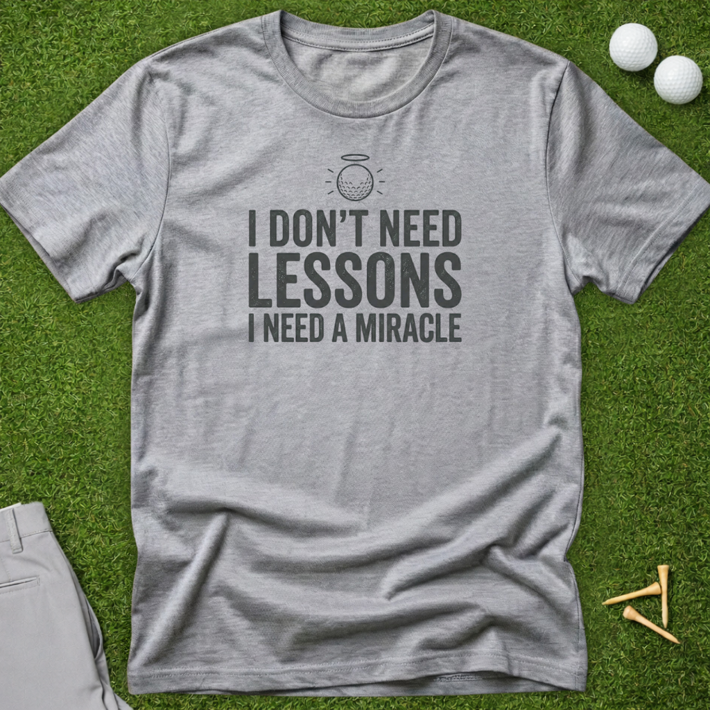 I Don't Need Lessons, I Need A Miracle T-Shirt