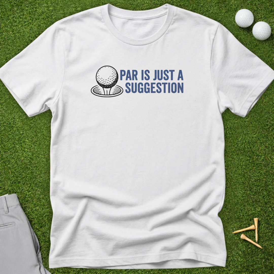 Par Is Just A Suggestion T-Shirt