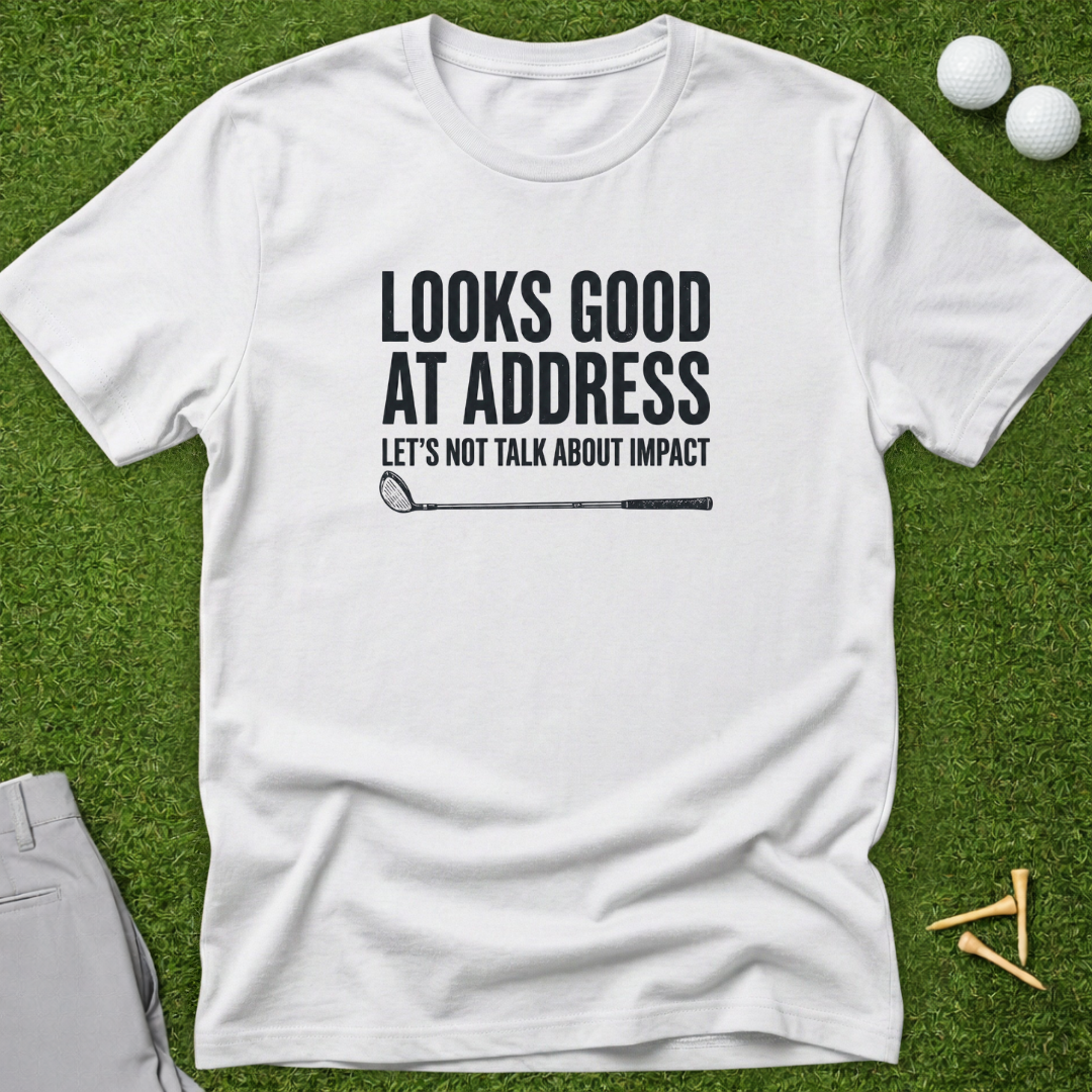 Looks Good At Address T-Shirt