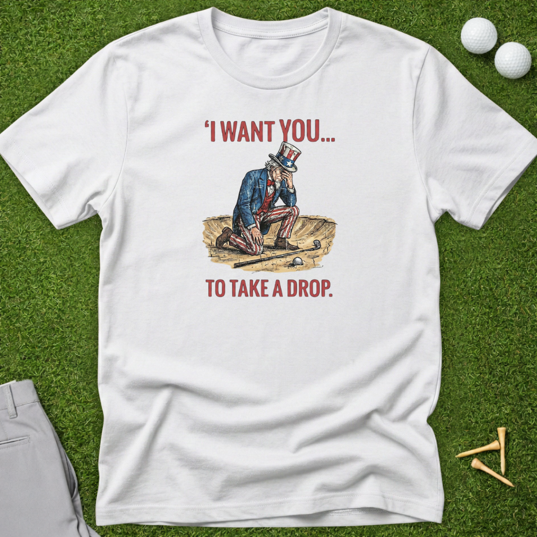 I Want You...To Take A Drop T-Shirt